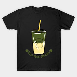 Need More Matcha T-Shirt